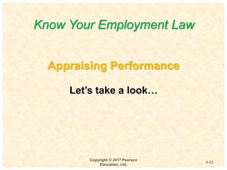9
4-
Copyright © 2017 Pearson
Education, Ltd.
9-23
Appraising Performance
Let’s take a look…
Know Your Employment Law
 