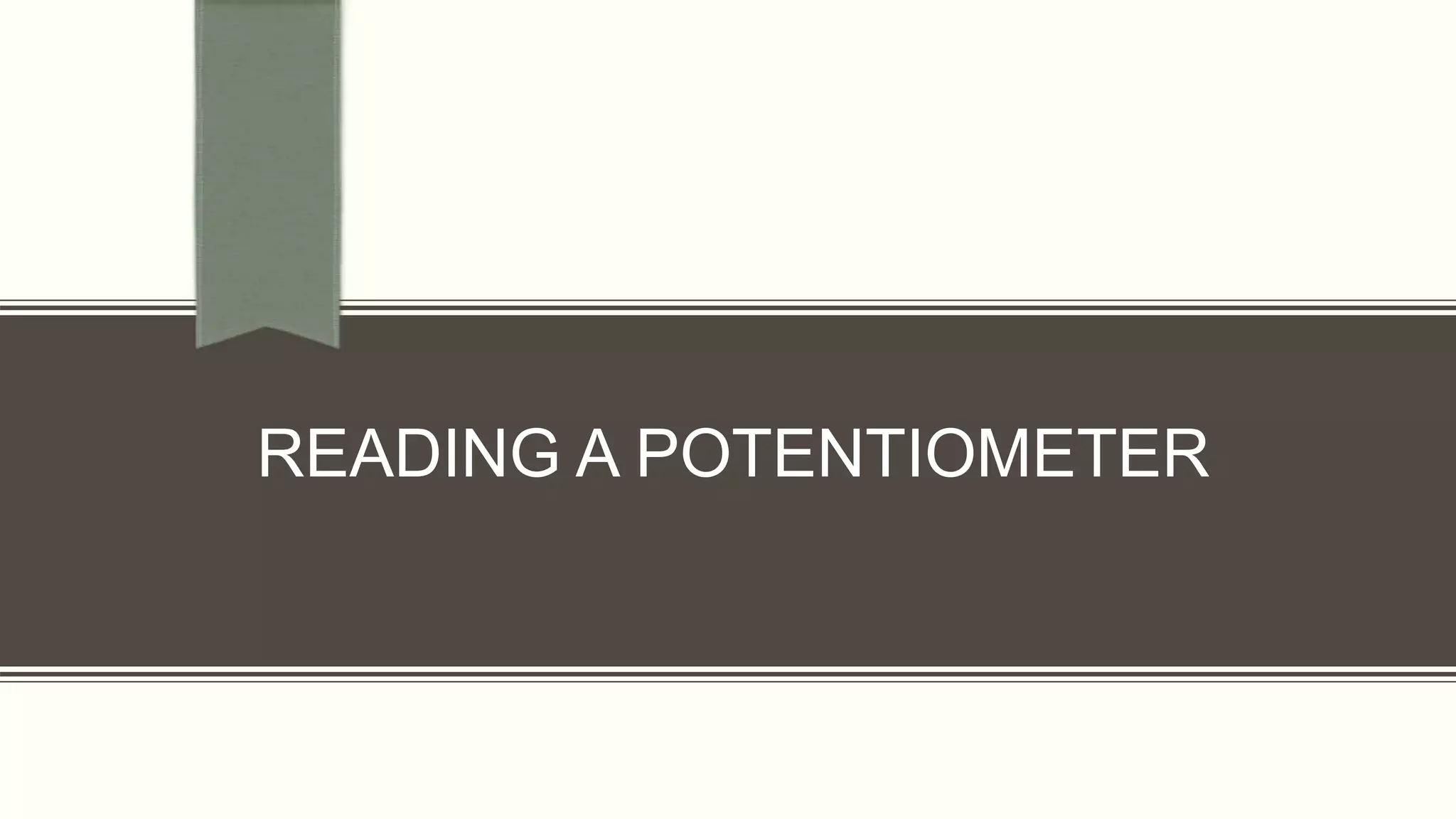 READING A POTENTIOMETER
 