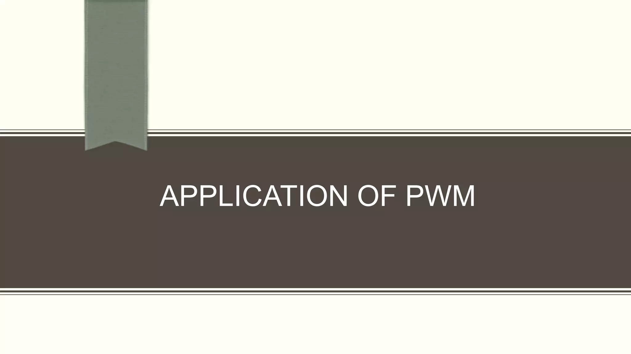 APPLICATION OF PWM
 