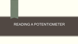READING A POTENTIOMETER
 