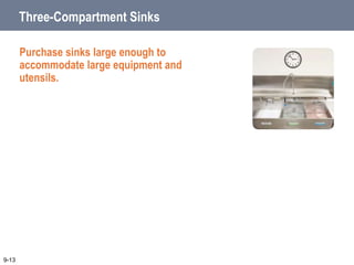 Three-Compartment Sinks
Purchase sinks large enough to
accommodate large equipment and
utensils.
9-13
 