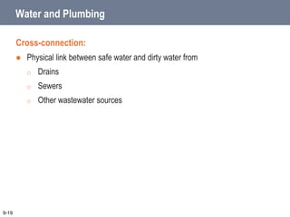 9-19
Water and Plumbing
Cross-connection:
 Physical link between safe water and dirty water from
o Drains
o Sewers
o Other wastewater sources
 