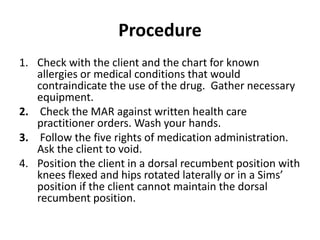 Procedure
1. Check with the client and the chart for known
allergies or medical conditions that would
contraindicate the u...