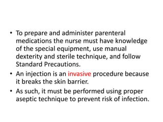 • To prepare and administer parenteral
medications the nurse must have knowledge
of the special equipment, use manual
dext...