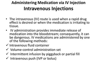 Administering Medication via IV Injection
Intravenous Injections
• The intravenous (IV) route is used when a rapid drug
ef...