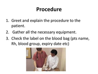 Procedure
1. Greet and explain the procedure to the
patient.
2. Gather all the necessary equipment.
3. Check the label on ...