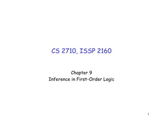 1
CS 2710, ISSP 2160
Chapter 9
Inference in First-Order Logic
 
