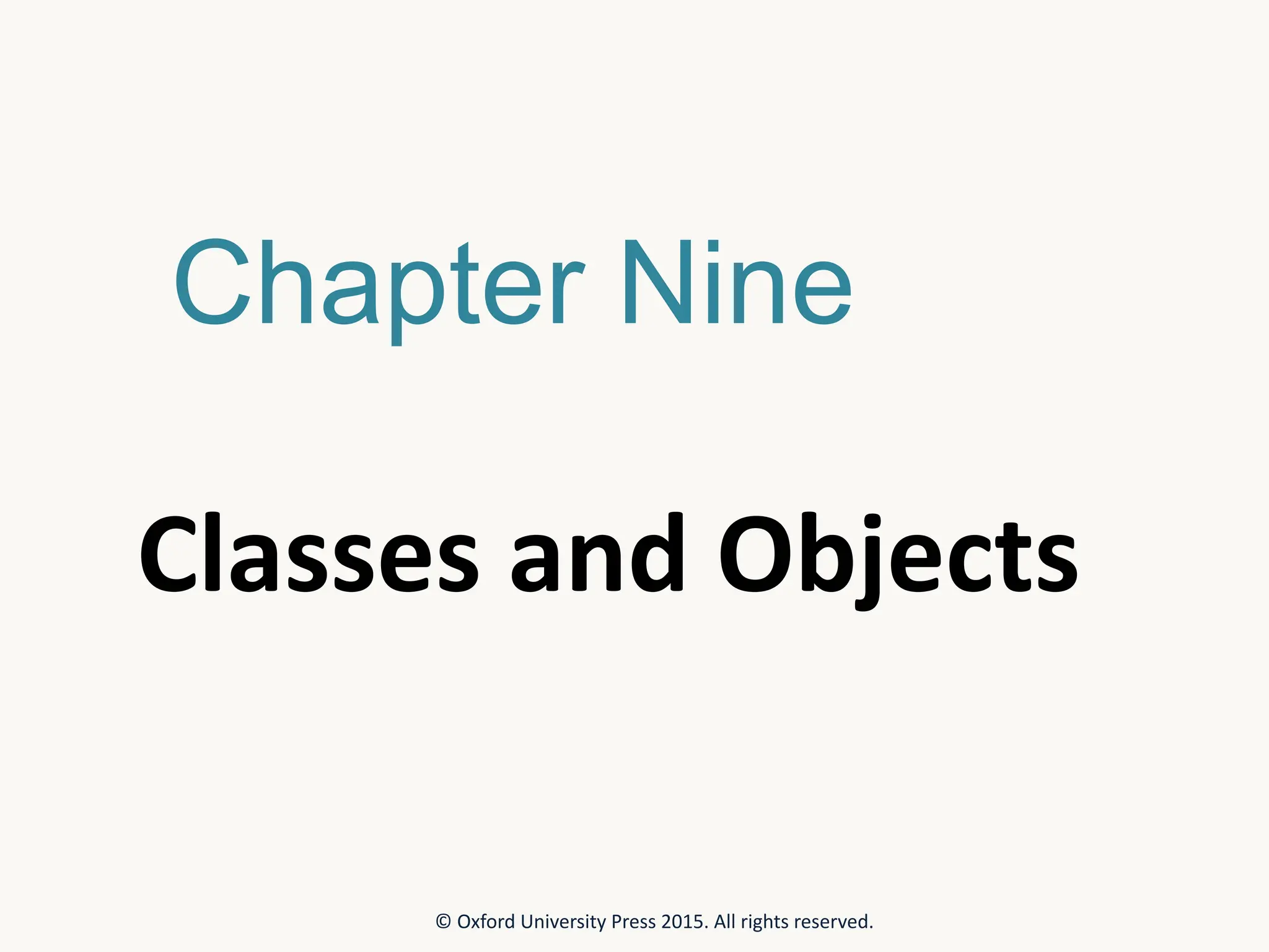 Chapter Nine Classes and Objects © Oxford University Press 2015. All rights reserved. 