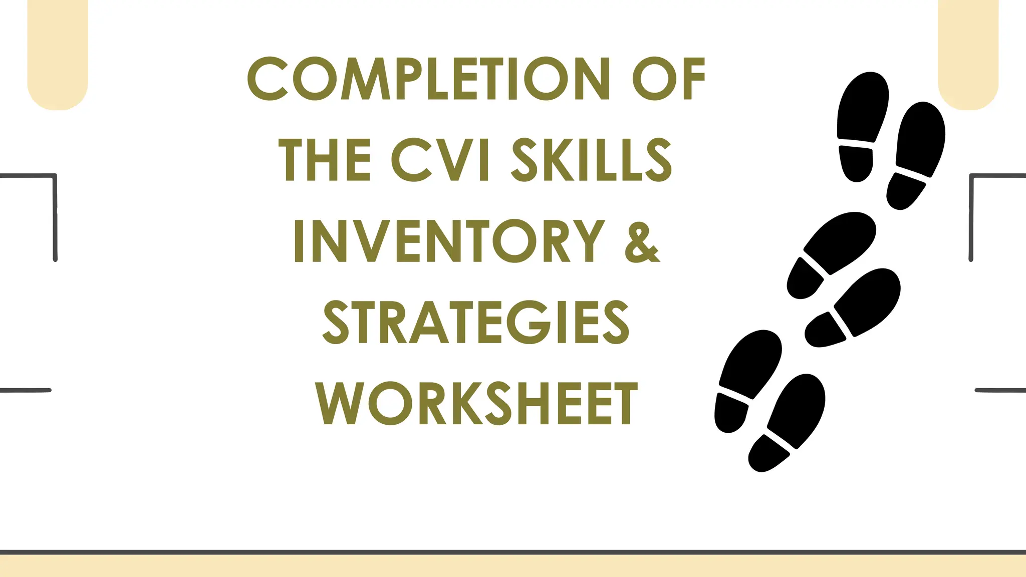 COMPLETION OF
THE CVI SKILLS
INVENTORY &
STRATEGIES
WORKSHEET
 