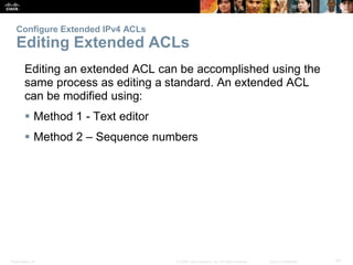Presentation_ID 47© 2008 Cisco Systems, Inc. All rights reserved. Cisco Confidential
Configure Extended IPv4 ACLs
Editing ...