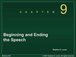 C

H

A

P

T

E

R

9

Beginning and Ending
the Speech
Stephen E. Lucas

McGraw-Hill

© 2007 Stephen E. Lucas. All rights reserved.

 