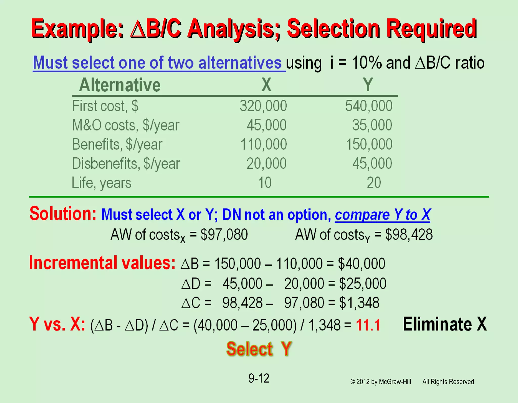 Example:Example: ∆∆B/C Analysis; Selection RequiredB/C Analysis; Selection Required
© 2012 by McGraw-Hill All Rights Reserved9-12
 