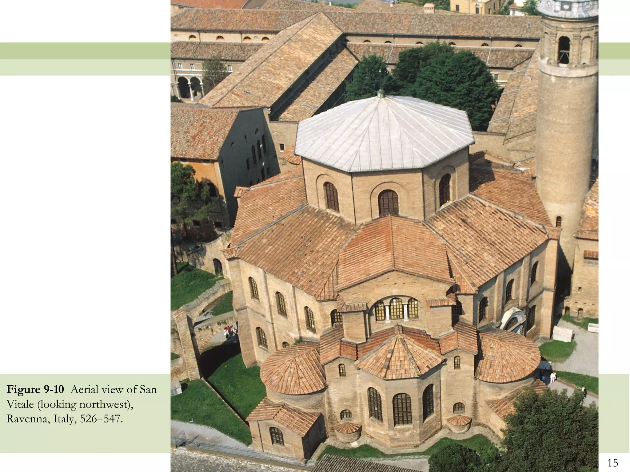 15
Figure 9-10 Aerial view of San
Vitale (looking northwest),
Ravenna, Italy, 526–547.
 