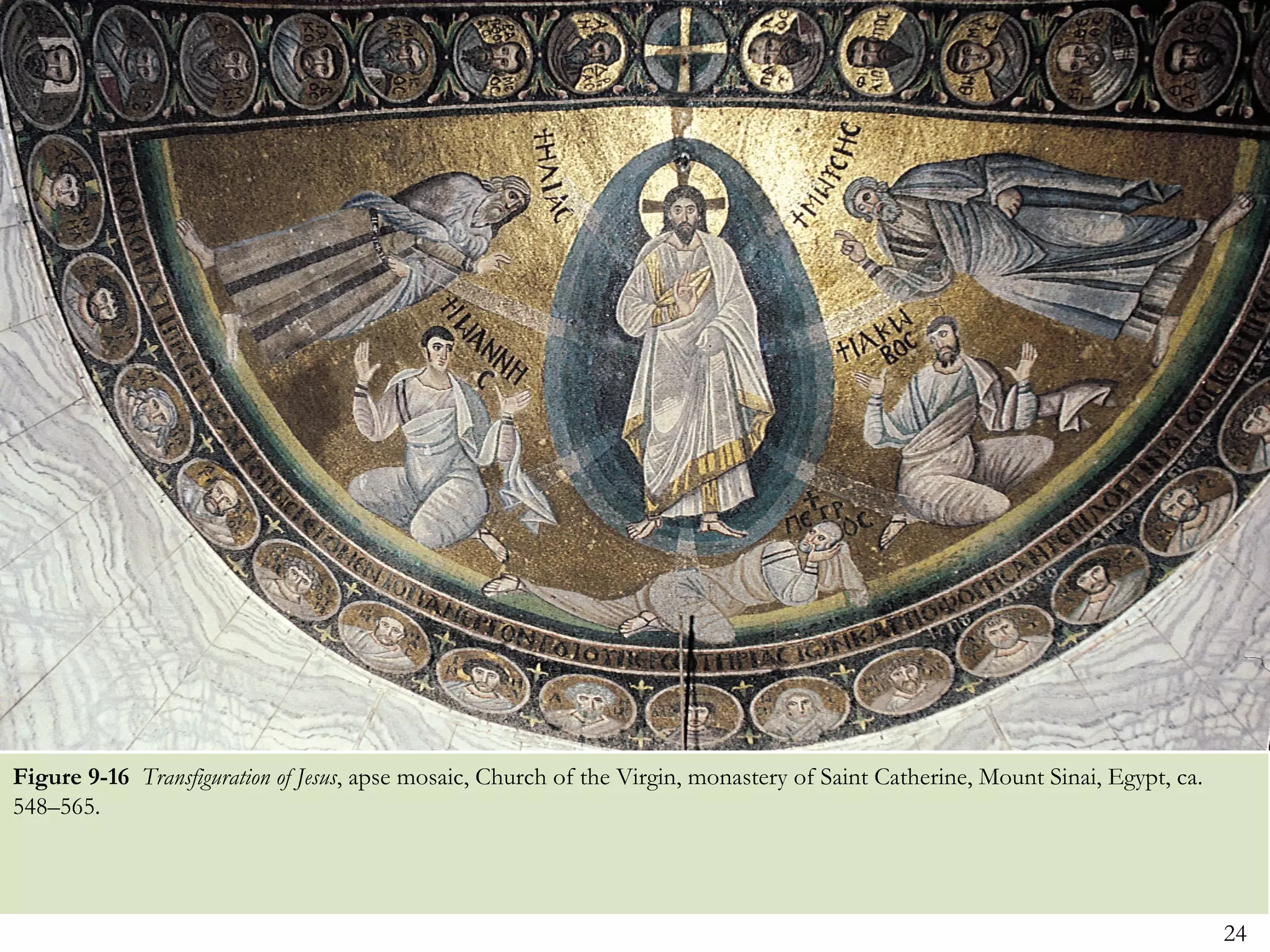 24
Figure 9-16 Transfiguration of Jesus, apse mosaic, Church of the Virgin, monastery of Saint Catherine, Mount Sinai, Egypt, ca.
548–565.
 