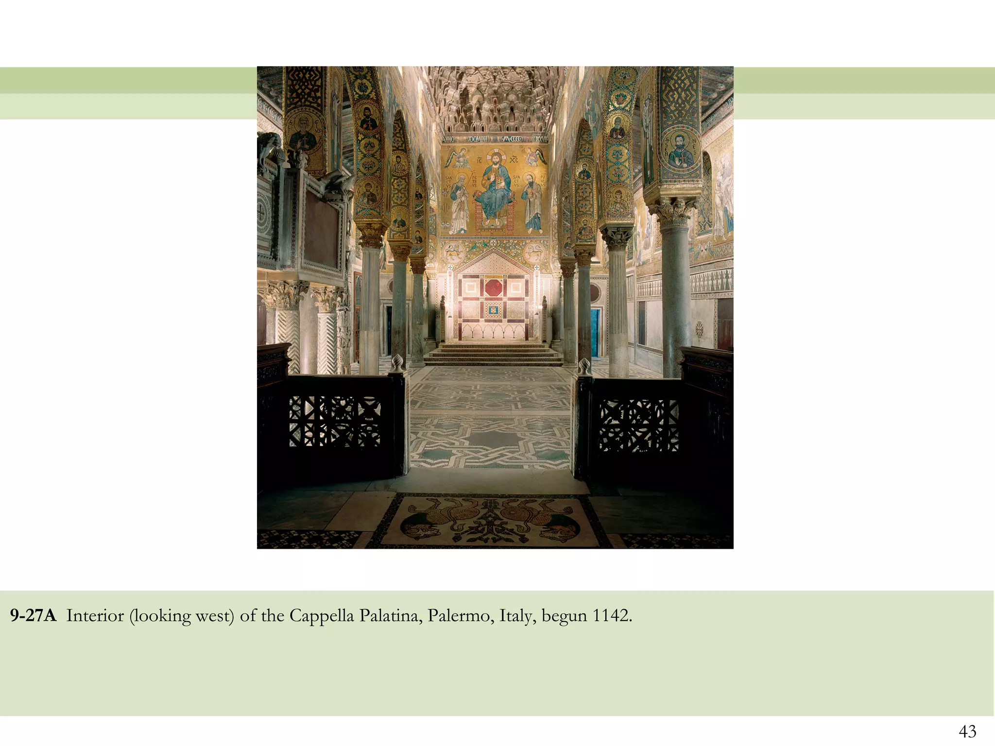 9-27A Interior (looking west) of the Cappella Palatina, Palermo, Italy, begun 1142.
43
 
