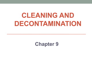 CLEANING AND
DECONTAMINATION
Chapter 9
 