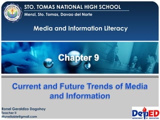 Media and Information Literacy
STO. TOMAS NATIONAL HIGH SCHOOL
Menzi, Sto. Tomas, Davao del Norte
Ronel Geraldizo Dagohoy
Teacher II
Myneilable@gmail.com
 