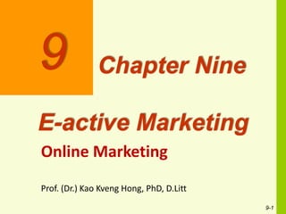9-1
9 Chapter Nine
E-active Marketing
Online Marketing
Prof. (Dr.) Kao Kveng Hong, PhD, D.Litt
 