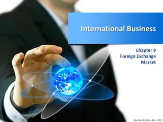International Business
Chapter 9
Foreign Exchange
Market
 