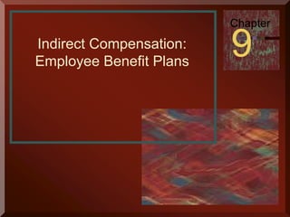 Chapter 
Indirect Compensation: 9 
Employee Benefit Plans 
Copyright © 2003 by The McGraw-Hill Companies, Inc. All rights reserved. 
 