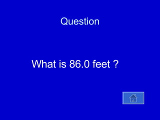 Question   What is 86.0 feet ? 