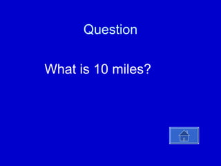 Question What is 10 miles? 