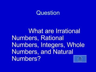 Question   What are Irrational Numbers, Rational Numbers, Integers, Whole Numbers, and Natural Numbers? 