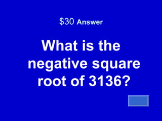 $30  Answer What is the negative square root of 3136? 