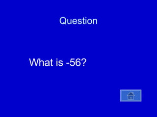 Question What is -56? 