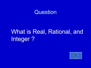 Question What is Real, Rational, and Integer ? 