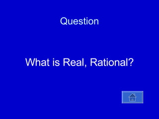 Question What is Real, Rational? 