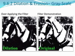 9.6.2 Dilation & Erosion– Gray-Scale
Filter Demonstration
Over Applying the Filter
 