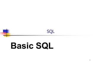 SQL
Basic SQL
1
 