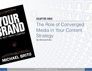 T H E N E X T M E D I A . C O 
9
The Role of Converged
Media in Your Content
Strategy
CHAPTER NINE
By Michael Brito
 