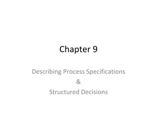 Chapter 9 Describing Process Specifications & Structured Decisions 