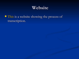 Website This  is a website showing the process of transcription. 