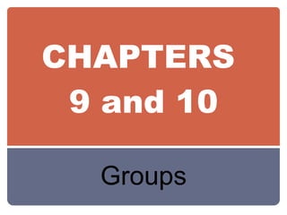 CHAPTERS  9 and 10 Groups 