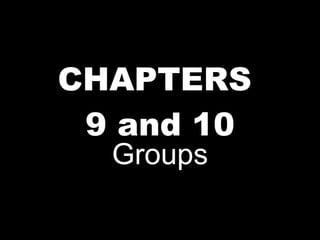 CHAPTERS  9 and 10 Groups 