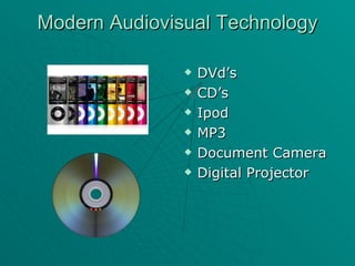 Modern Audiovisual Technology DVd’s CD’s Ipod MP3 Document Camera Digital Projector 
