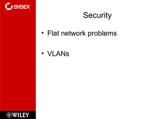 Security
• Flat network problems
• VLANs
 