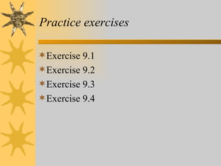 Practice exercises

Exercise 9.1
Exercise 9.2
Exercise 9.3
Exercise 9.4
 
