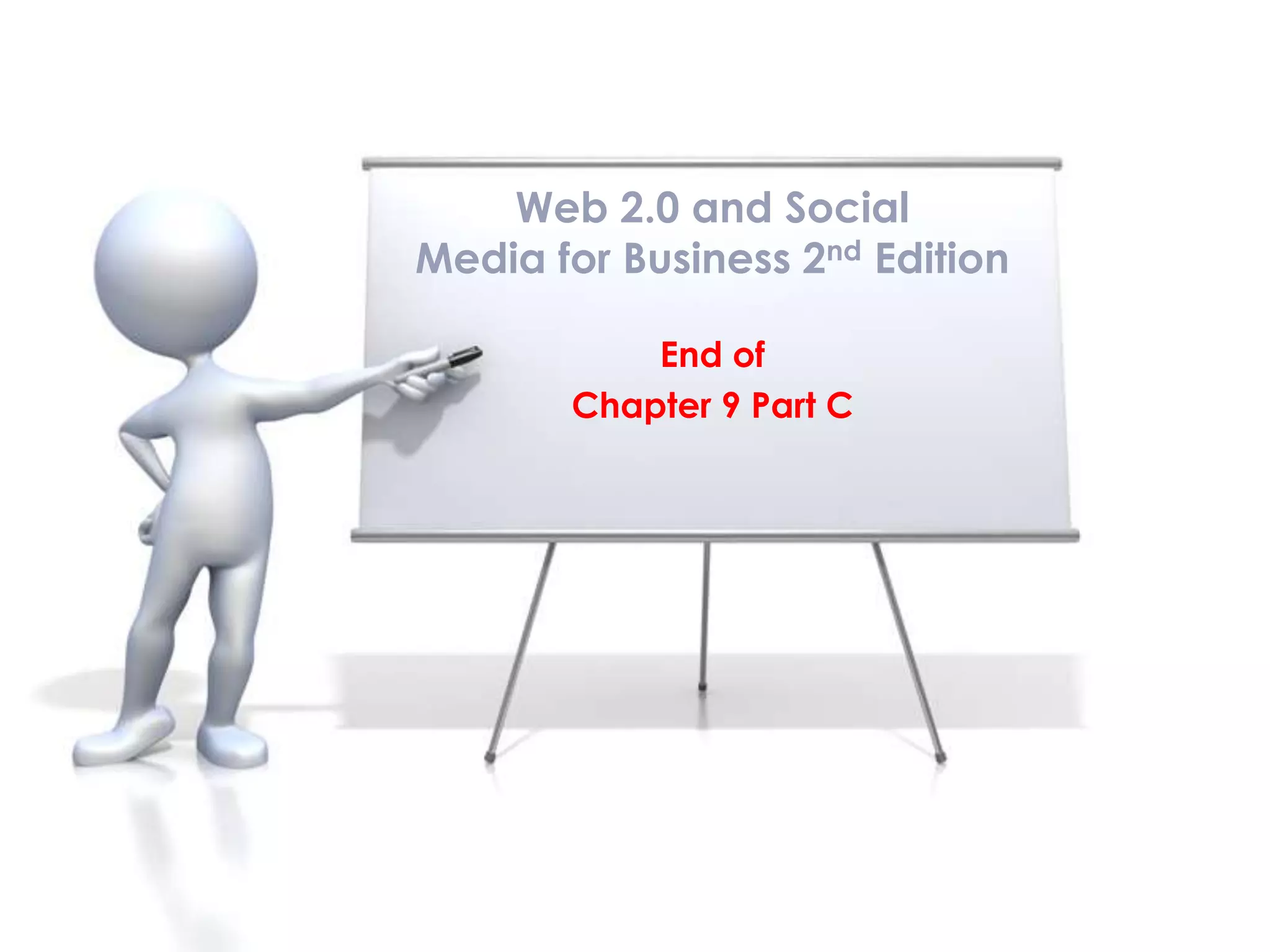 End of
Chapter 9 Part C
Web 2.0 and Social
Media for Business 2nd Edition
 