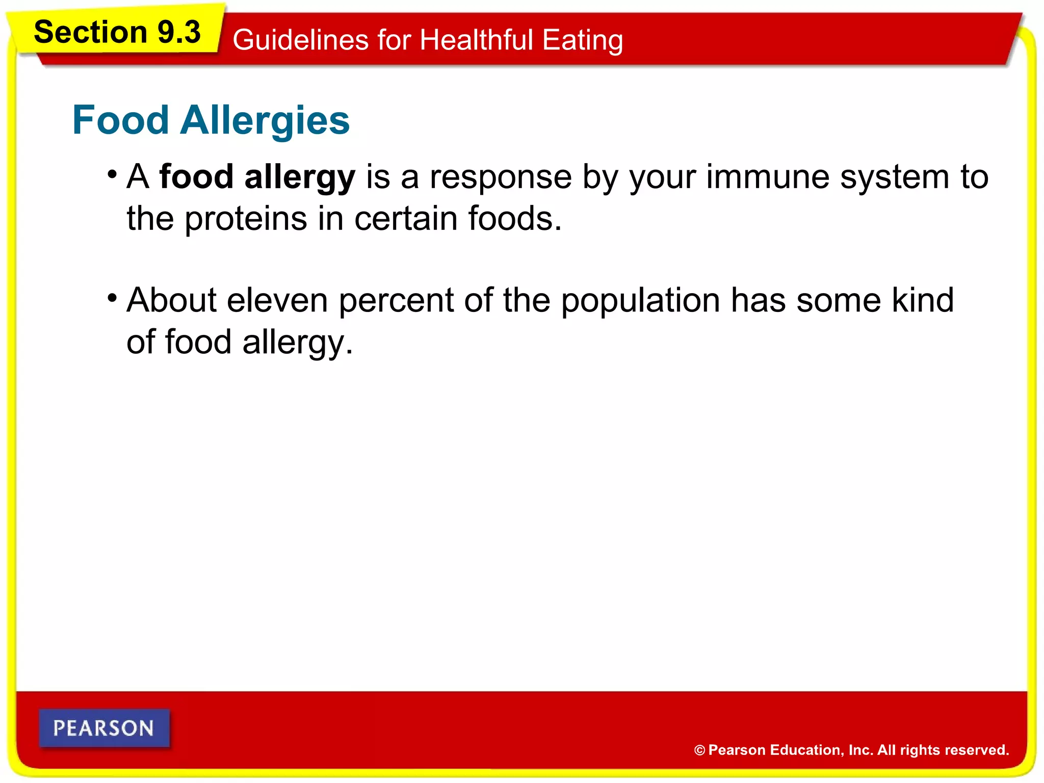 Section 9.3 Guidelines for Healthful Eating
• A food allergy is a response by your immune system to
the proteins in certain foods.
Food Allergies
• About eleven percent of the population has some kind
of food allergy.
 