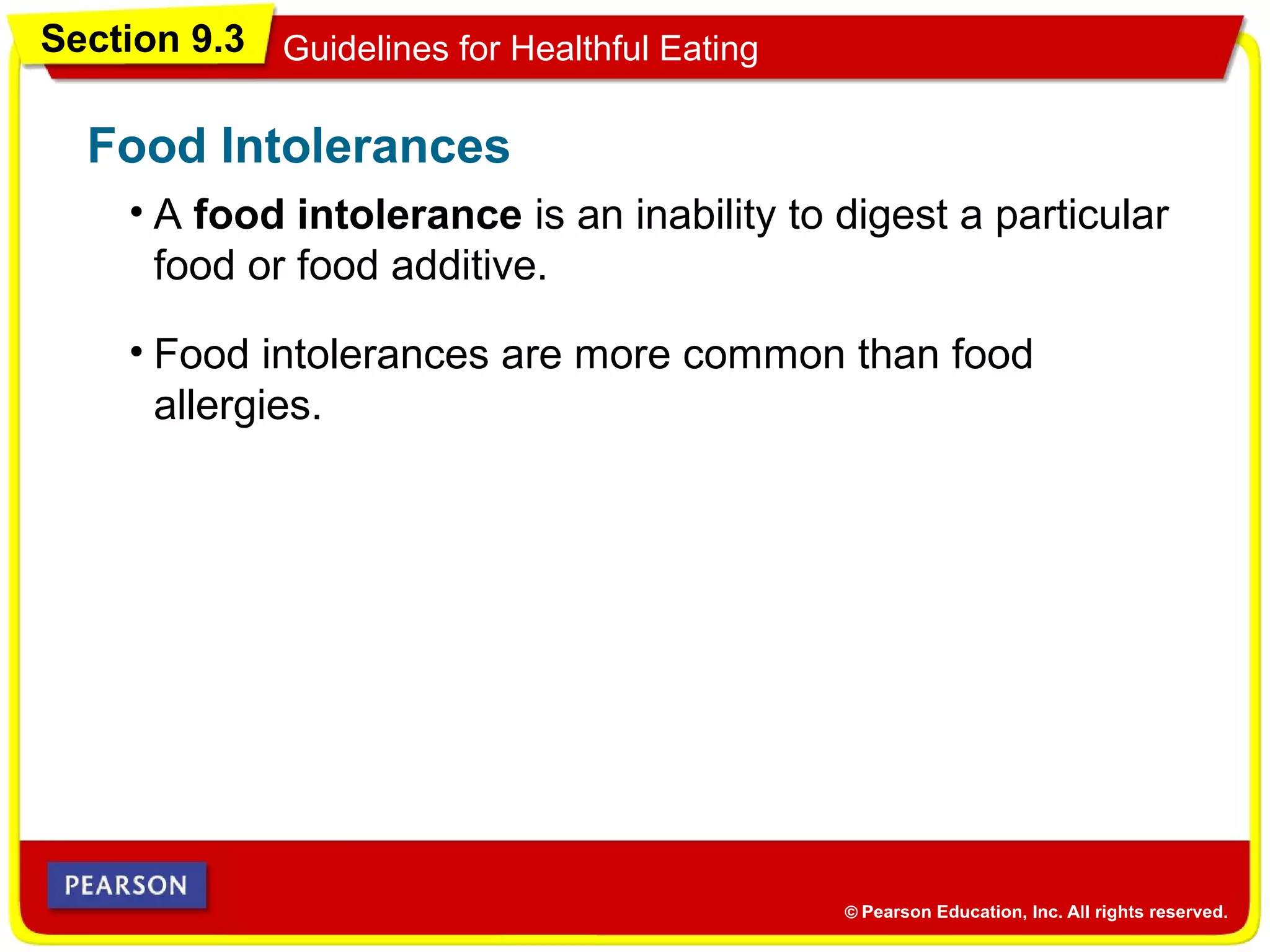 Section 9.3 Guidelines for Healthful Eating
• A food intolerance is an inability to digest a particular
food or food additive.
Food Intolerances
• Food intolerances are more common than food
allergies.
 