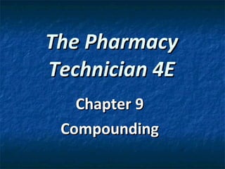 The Pharmacy Technician 4E Chapter 9 Compounding 