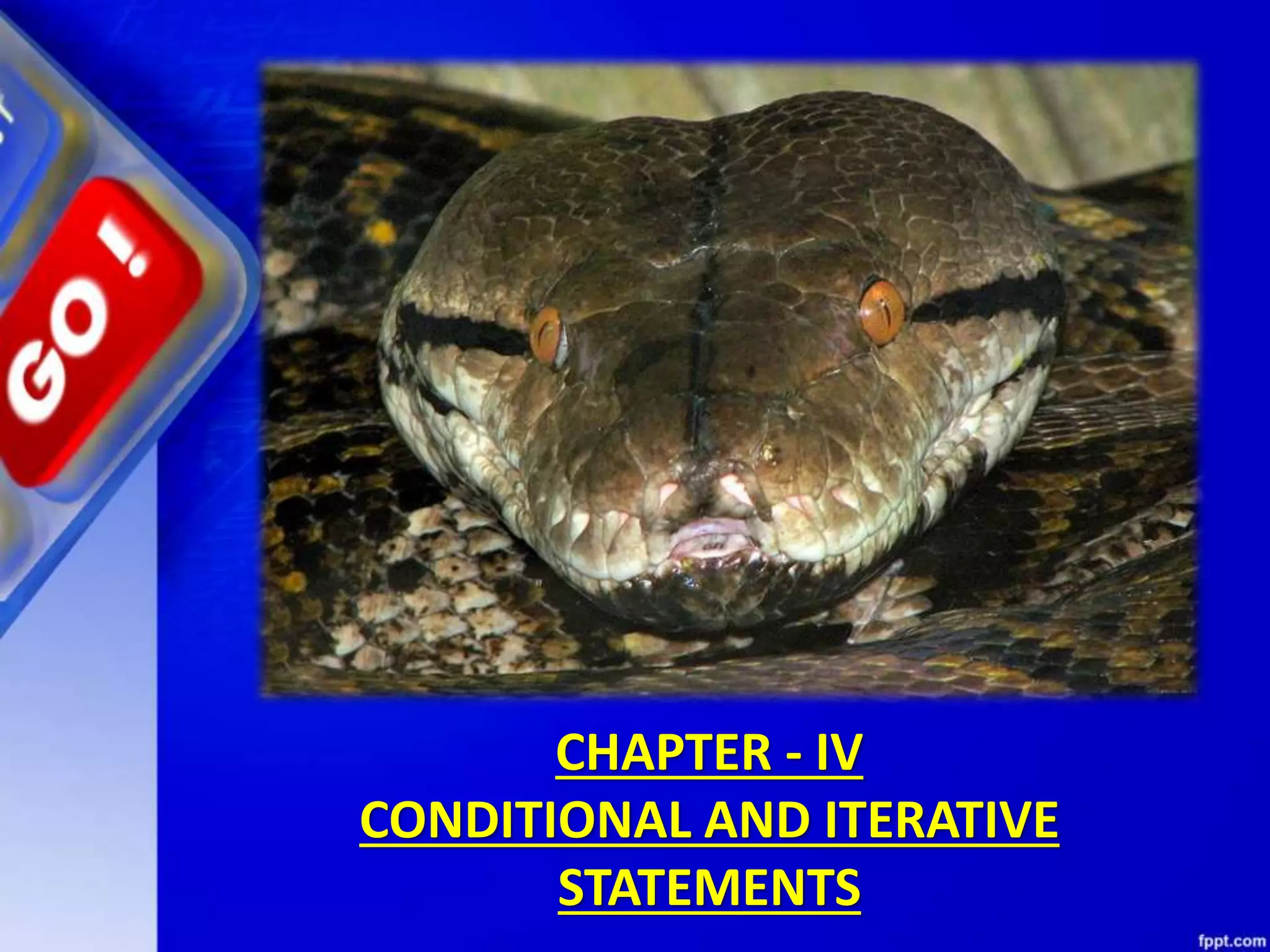 CHAPTER - IV
CONDITIONAL AND ITERATIVE
STATEMENTS
 