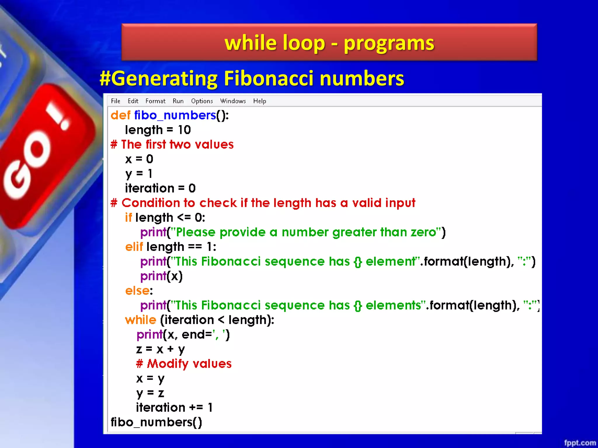 while loop - programs
#Generating Fibonacci numbers
 