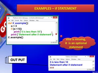 EXAMPLES – if STATEMENT
OUT PUT
else is missing,
it is an optional
statement
 