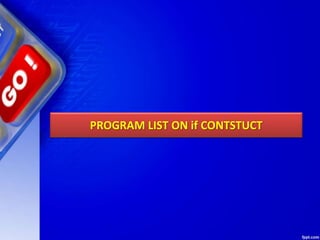 PROGRAM LIST ON if CONTSTUCT
 