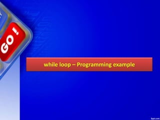 while loop – Programming example
 